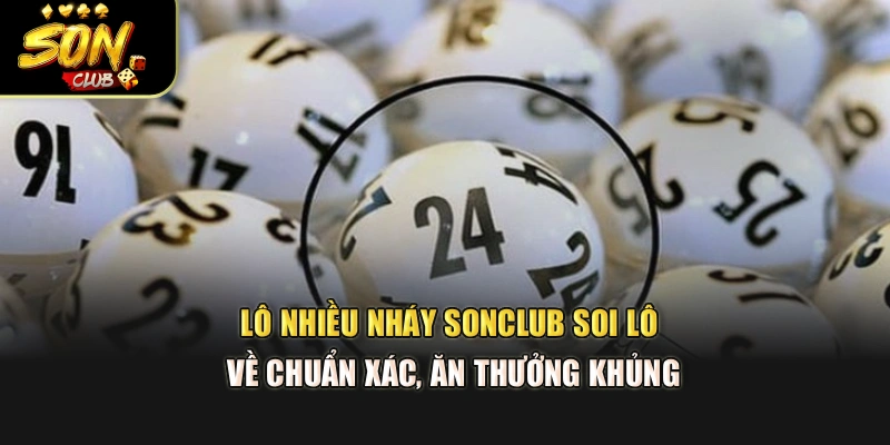 Lô Nhiều Nháy Sonclub – Soi Lô Về Chuẩn Xác, Ăn Thưởng Khủng
